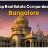 Top 10 real estate companies in Bangalore